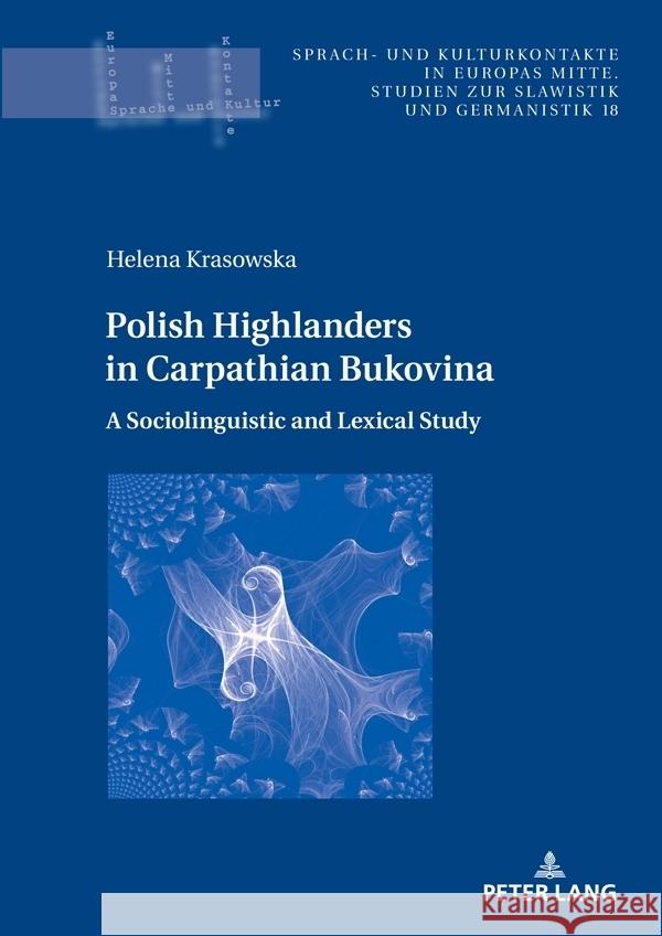 Polish Highlanders in Carpathian Bukovina:: A Sociolinguistic and Lexical Study Andrzej Kątny Helena Krasowska 9783631877302 Peter Lang Gmbh, Internationaler Verlag Der W