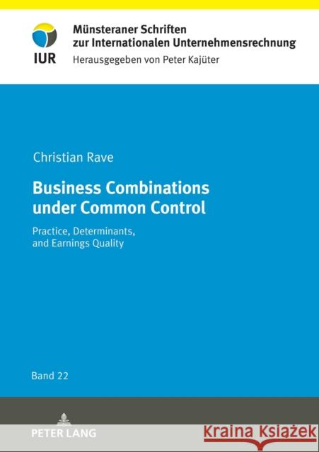 Business Combinations under Common Control; Practice, Determinants, and Earnings Quality Kajüter, Peter 9783631877456 Peter Lang (JL)