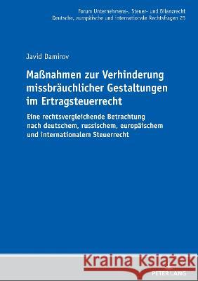 Maßnahmen Zur Verhinderung Missbraeuchlicher Gestaltungen Im Ertragsteuerrecht: Eine Rechtsvergleichende Betrachtung Nach Deutschem, Russischem, Europ Stöber, Michael 9783631878101