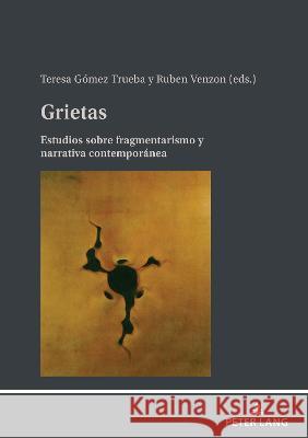 Grietas; Estudios sobre fragmentarismo y narrativa contemporánea Gomez Trueba, Teresa 9783631878118 Peter Lang AG