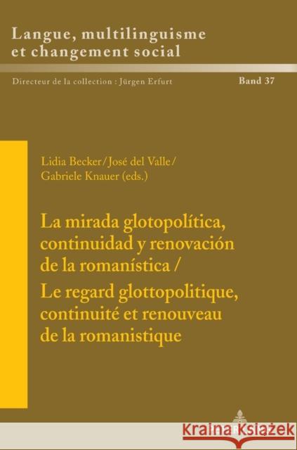 La mirada glotopolítica, continuidad y renovación de la romanística / Le regard glottopolitique, continuité et renouveau de la romanistique Erfurt, Jürgen 9783631878460 Peter Lang Gmbh, Internationaler Verlag Der W