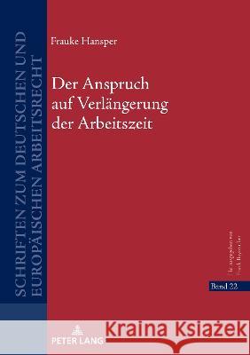 Der Anspruch auf Verlängerung der Arbeitszeit Bayreuther, Frank 9783631878675