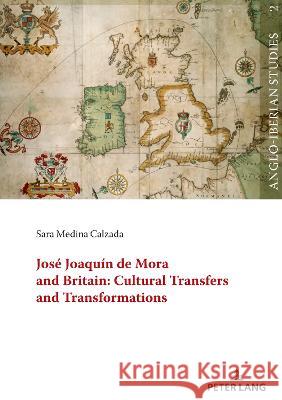 José Joaquín de Mora and Britain: Cultural Transfers and Transformations Martínez-García, Laura 9783631879245