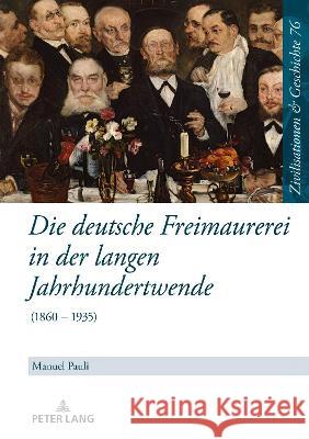 Die deutsche Freimaurerei in der langen Jahrhundertwende; (1860 - 1935) Puschner, Uwe 9783631879313