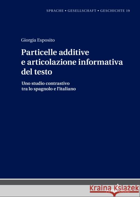 Particelle additive e articolazione informativa del testo: Uno studio contrastivo tra lo spagnolo e l’italiano Giorgia Esposito 9783631879436 Peter Lang (JL)