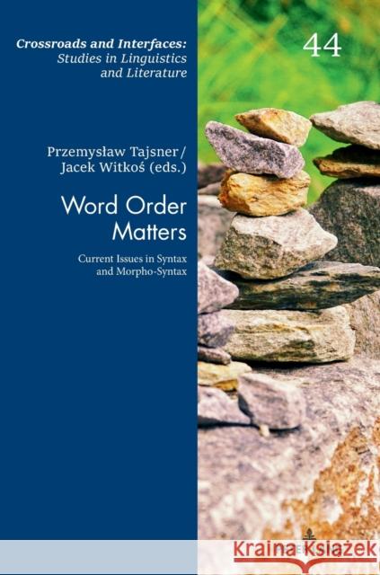Word Order Matters: Current Issues in Syntax and Morpho-Syntax Przemyslaw Tajsner Jacek Witkos 9783631879528 Peter Lang Gmbh, Internationaler Verlag Der W