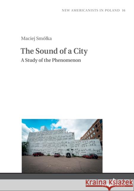 The Sound of a City: A Study of the Phenomenon Maciej Sm?lka 9783631879580 Peter Lang D