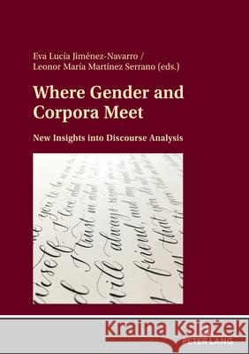 Where Gender and Corpora Meet; New Insights into Discourse Analysis Eva Luc?a Jim?nez-Navarro Leonor Mar?a Mart?ne 9783631880357 Peter Lang D