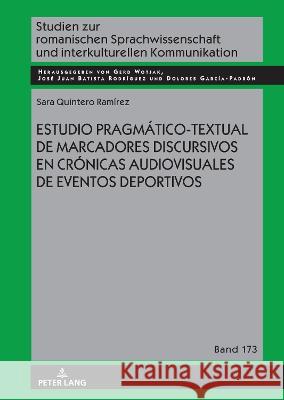 Estudio Pragmático-Textual de Marcadores Discursivos En Crónicas Audiovisuales de Eventos Deportivos Quintero Ramírez, Sara 9783631880364 Peter Lang AG