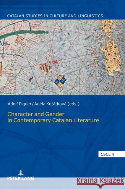 Character and Gender in Contemporary Catalan Literature Antonio Cortij Adolf Pique Ad?la Kot?tkov? 9783631880616 Peter Lang Publishing