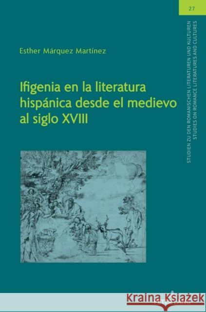 Ifigenia En La Literatura Hispánica Desde El Medievo Al Siglo XVIII Von Tschilschke, Christian 9783631880852