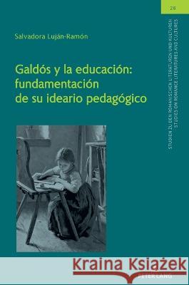 Galdós Y La Educación: Fundamentación de Su Ideario Pedagógico Luján-Ramón, Salvadora 9783631880920 Peter Lang D