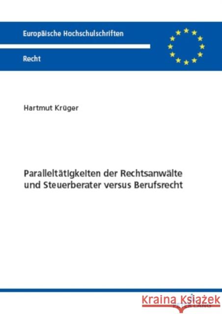 Paralleltaetigkeiten der Rechtsanwaelte und Steuerberater versus Berufsrecht Hartmut Kruger   9783631881170 Peter Lang Copyright AG - Ipsuk