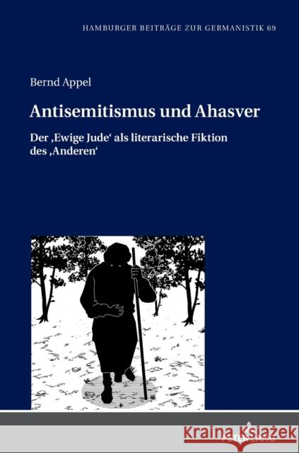 Antisemitismus und Ahasver; Der Ewige Jude als literarische Fiktion des Anderen Bernd Appel 9783631881200 Peter Lang D