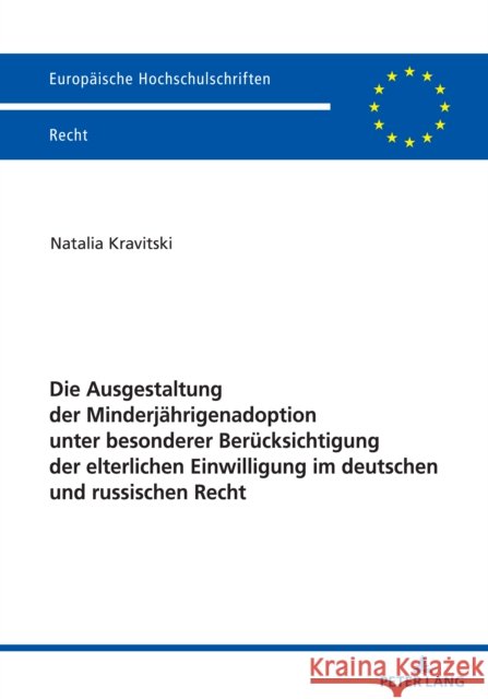 Die Ausgestaltung Der Minderjaehrigenadoption Unter Besonderer Beruecksichtigung Der Elterlichen Einwilligung Im Deutschen Und Russischen Recht Kravitski, Natalia 9783631881538 Peter Lang D