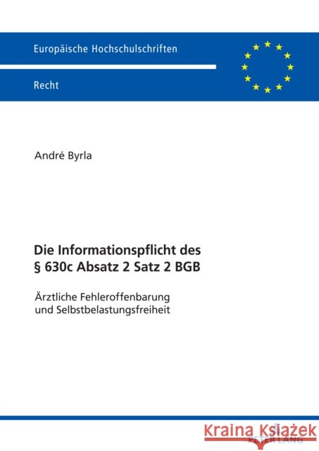 Die Informationspflicht Des § 630c Absatz 2 Satz 2 Bgb: Aerztliche Fehleroffenbarung Und Selbstbelastungsfreiheit Byrla, André 9783631881545 Peter Lang D