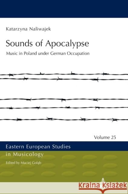 Music in Nazi-Occupied Poland Maciej Golab Katarzyna Naliwajek 9783631881705 Peter Lang Gmbh, Internationaler Verlag Der W