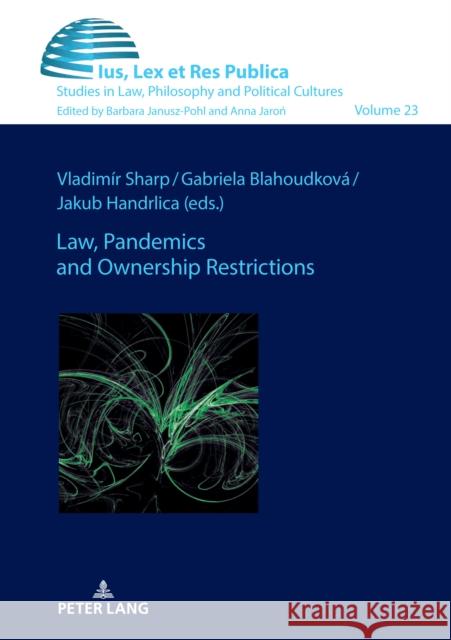 Law, Pandemics and Ownership Restrictions Barbara Janusz-Pohl Vladim?r Sharp Gabriela Blahoudkova 9783631882023