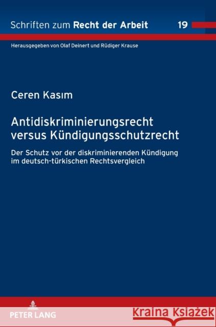 Antidiskriminierungsrecht Versus Kuendigungsschutzrecht: Schutz VOR Der Diskriminierenden Kuendigung Im Deutsch-Tuerkischen Rechtsvergleich R?diger Krause Ceren Kasım 9783631882399 Peter Lang Gmbh, Internationaler Verlag Der W