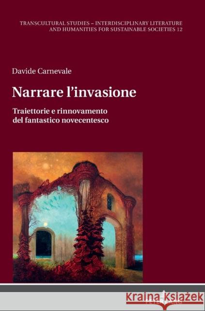 Narrare l'invasione; Traiettorie e rinnovamento del fantastico novecentesco Davide Carnevale   9783631882825 Peter Lang D