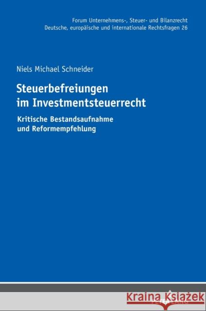 Steuerbefreiungen Im Investmentsteuerrecht: Kritische Bestandsaufnahme Und Reformempfehlung Michael St?ber Niels Michael Schneider 9783631882849 Peter Lang Gmbh, Internationaler Verlag Der W