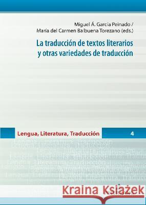 La traduccion de textos literarios y otras variedades de traduccion Miguel Angel Garcia Peinado Maria del Carmen Balbuena Torezano  9783631883273 Peter Lang D