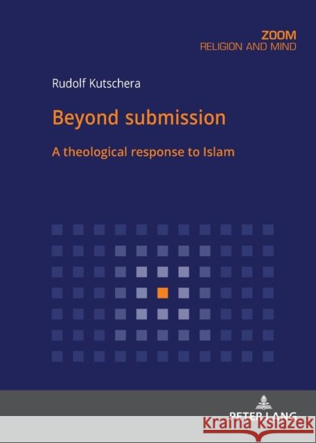 Beyond Submission: A Theological Response to Islam Kutschera, Rudolf 9783631883891