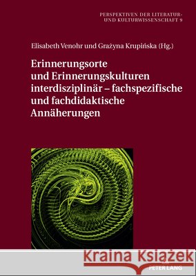 Erinnerungsorte und Erinnerungskulturen interdisziplinaer – fachspezifische und fachdidaktische Annaeherungen Elisabeth Venohr, Grażyna Krupińska 9783631883990 Peter Lang (JL)