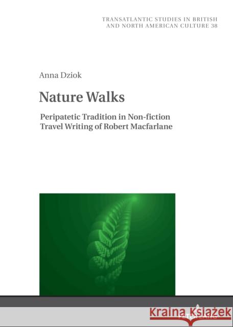 Nature Walks: Peripatetic Tradition in the Non-Fiction Travel Writing of Robert MacFarlane Marek Wilczyński Anna Dziok 9783631884003 Peter Lang Gmbh, Internationaler Verlag Der W