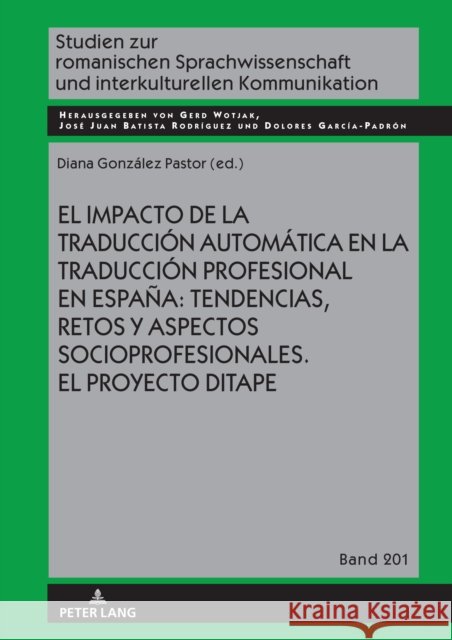 El Impacto de la Traducci?n Autom?tica En La Traducci?n Profesional En Espa?a: Tendencias, Retos Y Aspectos Socioprofesionales. El Proyecto Ditape. Gerd Wotjak Dolores Garc? Gerd Wotjak 9783631884348 Peter Lang Gmbh, Internationaler Verlag Der W
