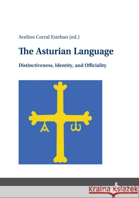 The Asturian Language: Distinctiveness, Identity, and Officiality Avelino Corral Esteban   9783631884683 Peter Lang Copyright AG - Ipsuk