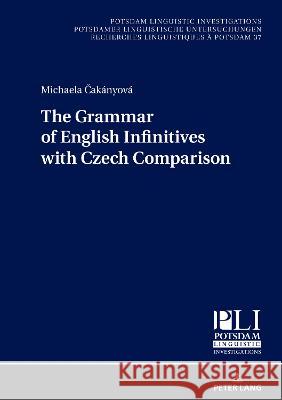 The Grammar of English Infinitives with Czech Comparison Peter Kosta Michaela Čak?nyov? 9783631885093 Peter Lang Publishing