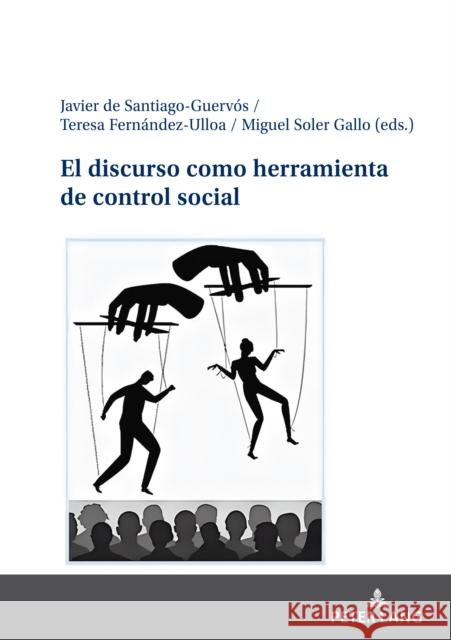 El discurso como herramienta de control social Javier de Santiago Guervós, Miguel Soler Gallo, Teresa Fernández-Ulloa 9783631885154 Peter Lang (JL)