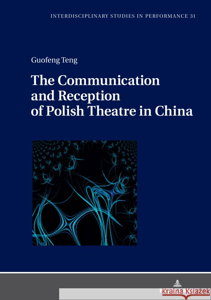 The Communication and Reception of Polish Theatre in China Teng, Guofeng 9783631885840