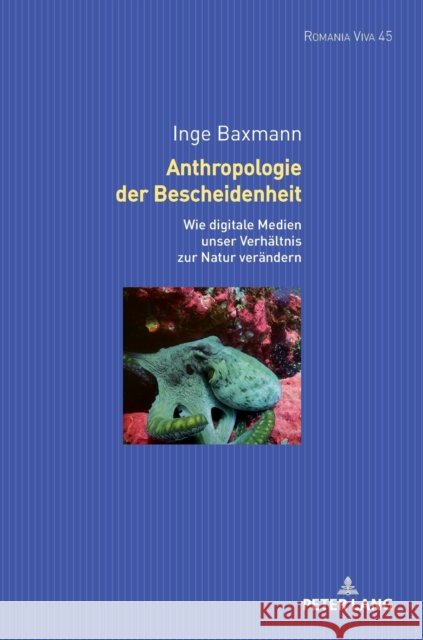 Anthropologie der Bescheidenheit; Wie digitale Technologien unser Verhältnis zur Natur verändern Baxmann, Inge 9783631886564 Peter Lang Gmbh, Internationaler Verlag Der W