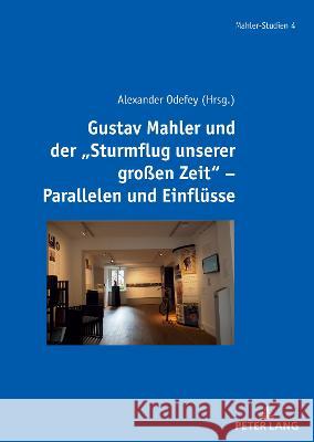 Gustav Mahler Und Der Sturmflug Unserer Großen Zeit - Parallelen Und Einfluesse Odefey, Alexander 9783631886816 Peter Lang Gmbh, Internationaler Verlag Der W