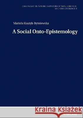 A Social Onto-Epistemology Krzysztof Abriszewski Mariola Kuszyk-Bytniewska 9783631886984 Peter Lang Publishing