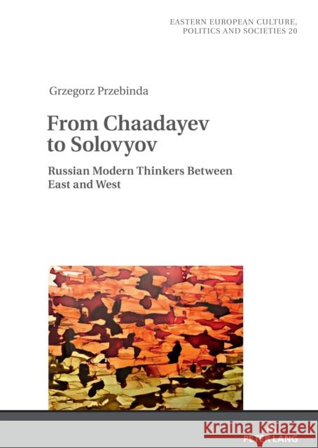 From Chaadayev to Solovyov: Russian Modern Thinkers Between East and West Wladyslaw Witalisz Grzegorz Przebinda Irena Grudzinska-Gross 9783631887615 Peter Lang Publishing