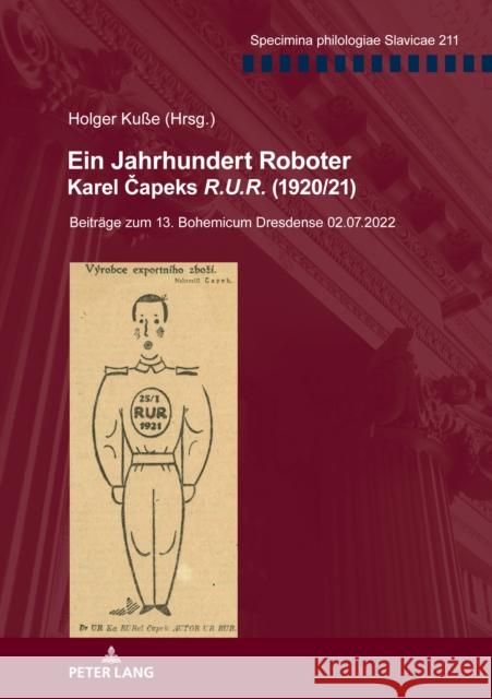 Ein Jahrhundert Roboter. Karel Čapeks R.U.R. (1920/21): Beitraege zum 13. Bohemicum Dresdense 02.07.2022 Holger Kusse Peter Kosta Franz Schindler 9783631888063