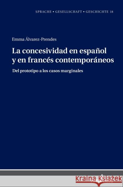 La Concesividad En Espa?ol Y En Franc?s Contempor?neos: del Prototipo a Los Casos Marginales Santiago de Gabriele Beck-Busse Margarita Natalia Borreguer 9783631888193 Peter Lang Publishing