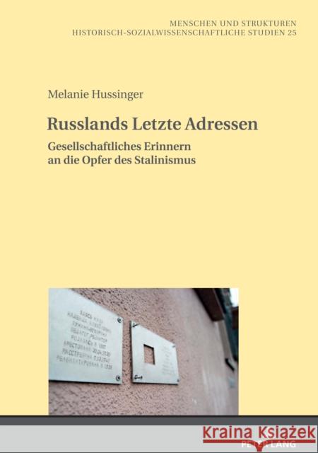 Russlands Letzte Adressen; Gesellschaftliches Erinnern an die Opfer des Stalinismus J?rn Happel Melanie Hussinger 9783631888926 Peter Lang Gmbh, Internationaler Verlag Der W