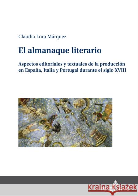 El almanaque literario: Aspectos editoriales y textuales de la producción en España, Italia y Portugal durante el siglo XVIII Claudia Lora Márquez 9783631888964 Peter Lang (JL)