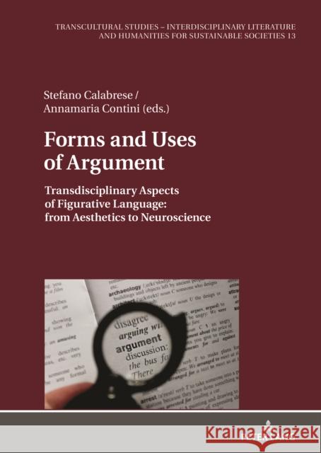 Forms and Uses of Argument: Transdisciplinary Aspects of Figurative Language: from Aesthetics to Neuroscience Stefano Calabrese Annamaria Contini 9783631889220 Peter Lang Gmbh, Internationaler Verlag Der W