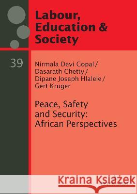 Peace, Safety and Security: African Perspectives Gy?rgy Sz?ll Nirmala Gopal Dasarath Chetty 9783631889701 Peter Lang Publishing