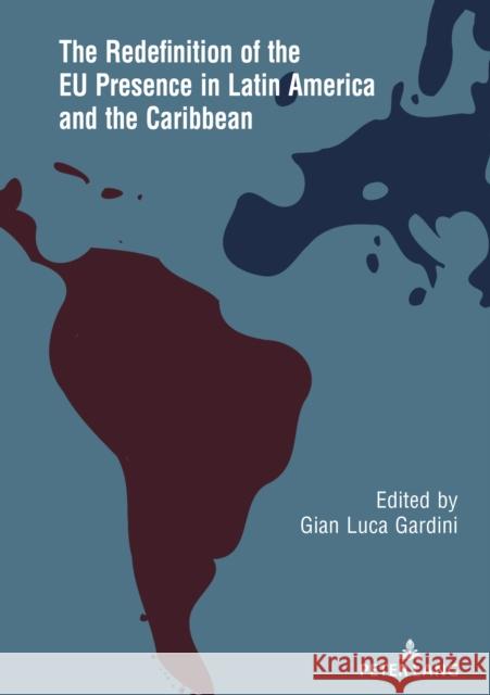 The Redefinition of the Eu Presence in Latin America and the Caribbean Gian Luca Gardini 9783631889770 Peter Lang Gmbh, Internationaler Verlag Der W