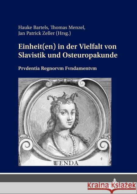 Einheit(en) in der Vielfalt von Slavistik und Osteuropakunde; Prvdentia Regnorvm Fvndamentvm Jan-Patrick Zeller Thomas Menzel Hauke Bartels 9783631889886