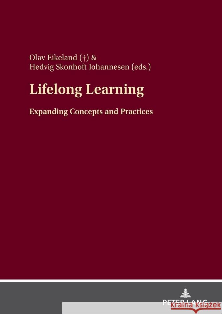 Lifelong Learning: Expanding Concepts and Practices Olav Eikeland Hedvig Johannesen Kate Milosavljevic 9783631889923