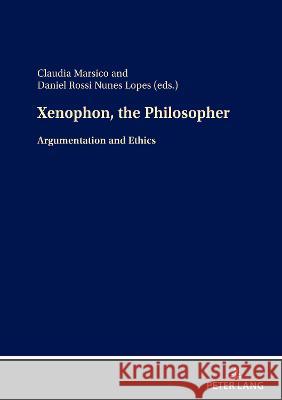 Xenophon, the Philosopher: Argumentation and Ethics Benjamin Kloss Claudia M?rsico Daniel Ross 9783631890059