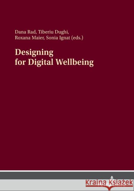 Designing for Digital Wellbeing Dana Rad Tiberiu Dughi Roxana Maier 9783631890868 Peter Lang Gmbh, Internationaler Verlag Der W
