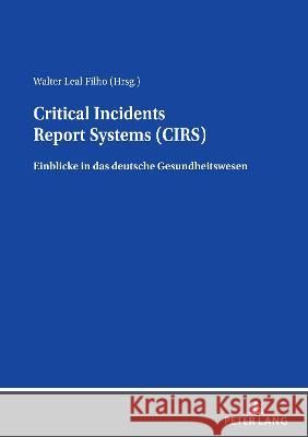 Critical Incidents Report Systems (CIRS): Einblicke in das deutsche Gesundheitswesen Walter Lea 9783631891025 Peter Lang Gmbh, Internationaler Verlag Der W